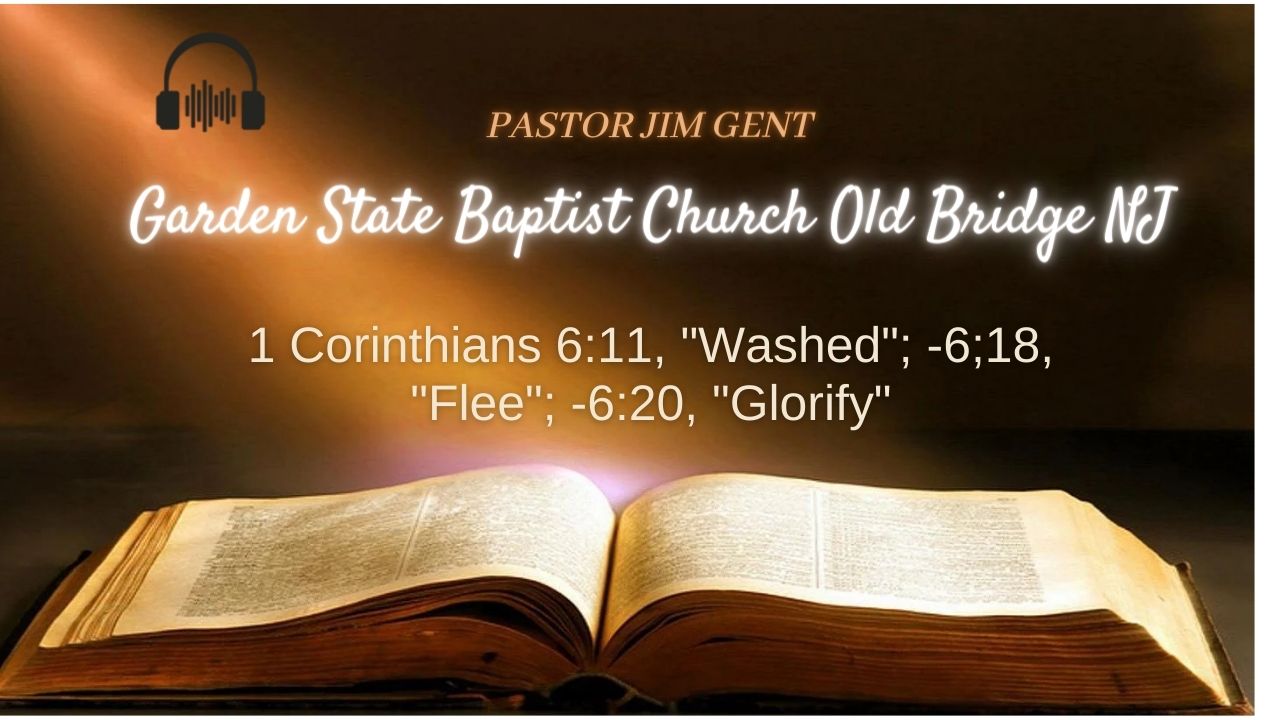 1 Corinthians 6;11, 'Washed'; -6;18, 'Flee'; -6;20, 'Glorify'